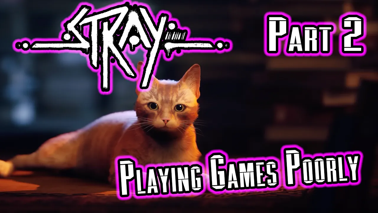 Text Playing Games Poorly - Stray - Part 2 on image of the cat from the game.